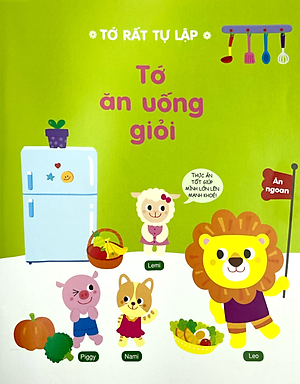 Sách Tớ Rất Tự Lập: Tớ Ăn Uống Giỏi - Bé Sẽ Ăn Uống Giỏi, Mau Khôn Lớn!