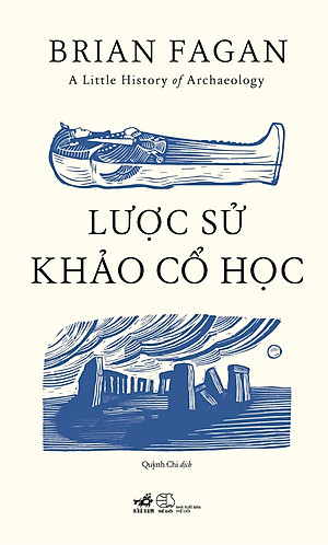Sách - Lược sử khảo cổ học (A Little History of Archaeology) (Brian Fagan) (Nhã Nam Official)