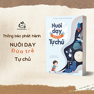 Sách Nuôi dậy đứa trẻ tự chủ ( Hướng dẫn cha mẹ nuôi dậy con cái đúng đắn/ Tặng kèm Bookmark Happy)