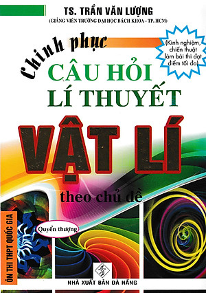 Chinh Phục Câu Hỏi Lí Thuyết Vật Lý Theo Chủ Đề - Quyển Thượng (HA)