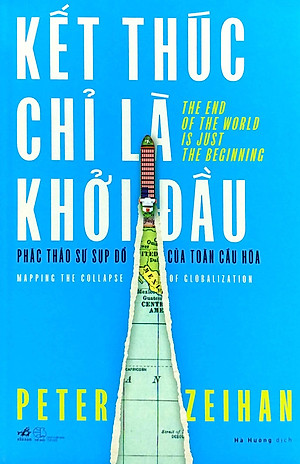 Sách - Kết Thúc Chỉ Là Khởi Đầu - Phác Thảo Sự Sụp Đổ Của Toàn Cầu Hóa