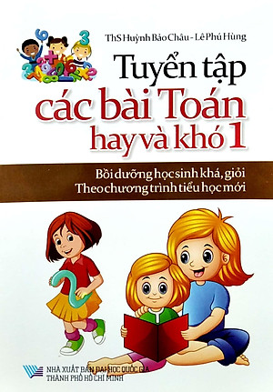 Sách Tuyển Tập Các Bài Toán Hay Và Khó 1 (Bồi Dưỡng Học Sinh Khá, Giỏi Theo Chương Trình Tiểu Học Mới)