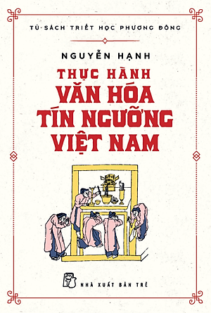 Tủ Sách Triết Học Phương Đông - Thực Hành Văn Hóa Tín Ngưỡng Việt Nam