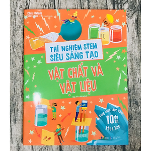 Sách Thí Nghiệm Stem Siêu Sáng Tạo: Vật Chất Và Vật Liệu (Tái Bản)