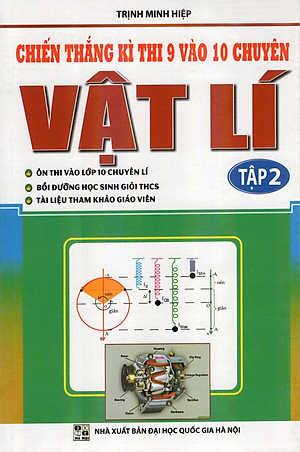 Sách Chiến Thắng Kì Thi Lớp 9 Vào Lớp 10 Chuyên Vật Lí (Tập 2)