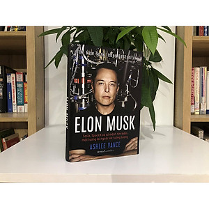 Sách Elon Musk: Tesla, Spacex Và Sứ Mệnh Tìm Kiếm Một Tương Lai Ngoài Sức Tưởng Tượng (Tái Bản 2020)