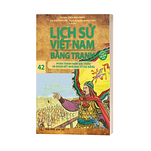 Sách Lịch Sử Việt Nam Bằng Tranh - Tập 42 : Phân Tranh Nam-Bắc Triều Và Đoạn Kết Nhà Mạc Ở Cao Bằng