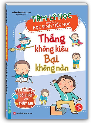 Tâm Lý Học Dành Cho Học Sinh Tiểu Học - Thắng Không Kiêu Bại Không Nản - Rèn Kỹ Năng Đối Mặt Với Thất Bại