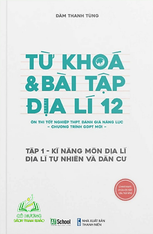 Địa lí 12 chương trình mới: Sách Từ Khóa & Bài Tập Địa Lí 12 (Tập 1), Kỹ năng môn địa lí, địa lý tự nhiên và dân cư