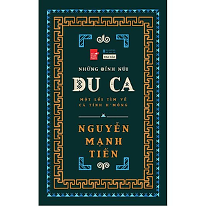 Sách - Những Đỉnh Núi Du Ca - Một Lối Tìm Về Cá Tính H'Mông (Tái bản năm 2025) - Nguyễn Mạnh Tiến - NXB Hội Nhà Văn - Tao Đàn
