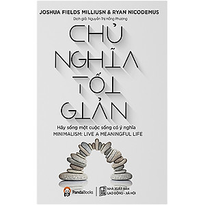 Sách Chủ Nghĩa Tối Giản - Hãy Sống Một Cuộc Sống Có Ý Nghĩa (Tái bản 2020)