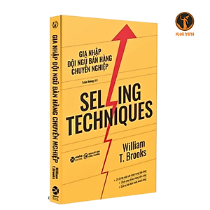 SELLING TECHNIQUES - GIA NHẬP ĐỘI NGŨ BÁN HÀNG CHUYÊN NGHIỆP - William T. Brooks - Tái bản (bìa mềm)