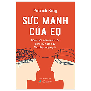 SỨC MẠNH CỦA EQ- Đánh thức trí tuệ cảm xúc - Làm chủ ngôn ngữ - Thu phục lòng người