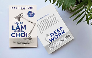 Deep Work - Làm Ra Làm Chơi Ra Chơi