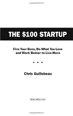Sách The $100 Startup : Fire Your Boss, Do What You Love and Work Better To Live More