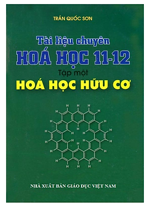 Sách Tài Liệu Chuyên Hóa Học 11 -12 Tập 1 - Hóa Học Hữu Cơ