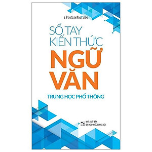 Sổ Tay Kiến Thức Ngữ Văn Trung Học Phổ Thông (Tái Bản 2023)