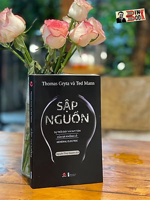 SẬP NGUỒN - SỰ TRỖI DẬY VÀ SUY TÀN CỦA GÃ KHỔNG LỒ GENERAL ELECTRIC -  Thomas Gryta & Ted Mann - Nguyễn Thúy Quỳnh dịch –BáchViệt – NXB Thanh Niên