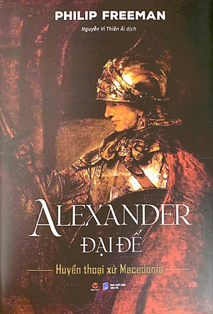 Alexander Đại Đế - Huyển Thoại Xứ Macedonia - Bìa Cứng
