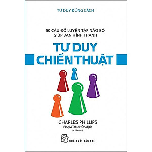 Sách Tư Duy Đúng Cách - Tư Duy Chiến Thuật (Tái Bản)