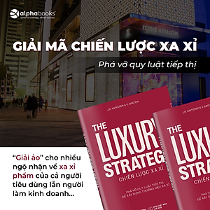 Sách The Luxury Strategy: Chiến Lược Xa Xỉ - Phá Vỡ Quy Luật Tiếp Thị Để Xây Dựng Thương Hiệu Xa Xỉ