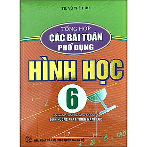 Sách Tổng Hợp Các Bài Toán Phổ Dụng Hình Học 6 (Biên Soạn Theo CTGDPT Mới - Định Hướng Phát Triển Năng Lực)