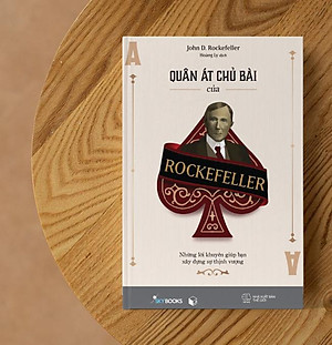 Quân Át Chủ Bài Của Rockefeller - Những Lời Khuyên Giúp Bạn Xây Dựng Sự Thịnh Vượng