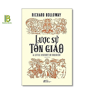 Sách - Lược Sử Tôn Giáo - Richard Holloway - Loan Vũ dịch - Nhã Nam - Bìa Mềm