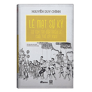 Lê Mạt Sự Ký: Sự Suy Tàn Của Triều Lê Cuối Thế Kỷ XVIII (Bìa Cứng) - Tái Bản 2020