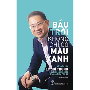 Sách - Bầu Trời Không Chỉ Có Màu Xanh: Tự Truyện Của Lý Quí Trung - Người Đồng Sáng Lập Thương Hiệu Phở 24-mk