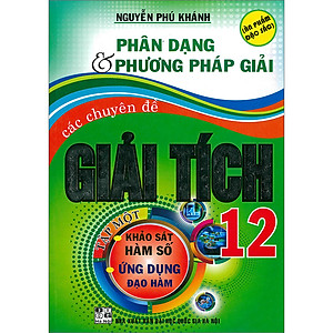 Phân Dạng & Phương Pháp Giải Các Chuyên Đề Giải Tích 12 Tập 1