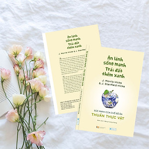 Ăn lành sống mạnh Trái đất thêm xanh - Sức mạnh của chế độ ăn thuần thực vật _J. Morris Hicks & J. Stanfield Hicks