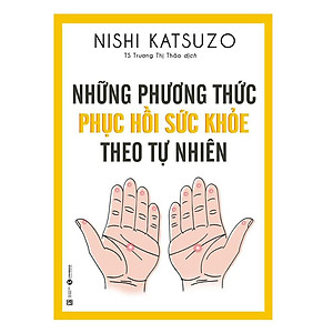 Sách - Những Phương Thức Phục Hồi Sức Khỏe Theo Tự Nhiên (Tái Bản)