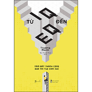 Sách Từ IQ Đến EQ - Nắm Bắt Thành Công Qua Trí Tuệ Cảm Xúc