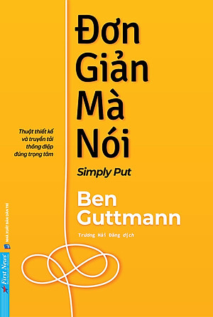Đơn Giản Mà Nói - Simply Put - Thuật Thiết Kế Và Truyền Tải Thông Điệp Đúng Trọng Tâm