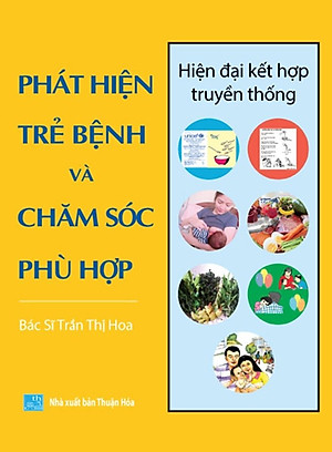 Chăm sóc sức khỏe trẻ em toàn diện: PHÁT HIỆN TRẺ BỆNH VÀ CHĂM SÓC PHÙ HỢP - hiện đại kết hợp truyền thống