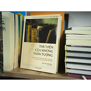 Thư Viện Của Những Thần Tượng- Những Danh Nhân Nổi Tiếng Đã Đọc Cuốn Sách Nào Khi Họ Còn Trẻ