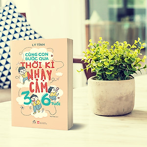 Sách Cùng Con Bước Qua Thời Kì Nhạy Cảm 3- 6 Tuổi