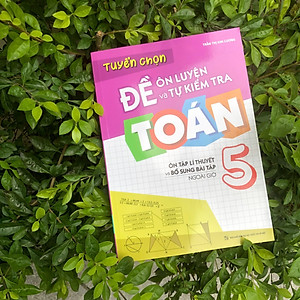 Sách: Combo Tuyển Chọn Đề Ôn Luyện Và Tự Kiểm Tra Toán Lớp 5  + 2 Cuốn Toán Nâng Cao Lớp 5