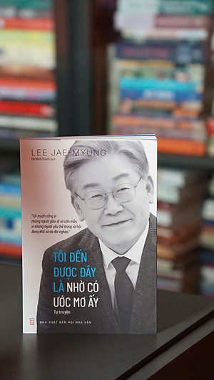 Tôi Đến Được Đây Là Nhờ Có Ước Mơ Ấy (Tự Truyện) - Lee Jae-Myung