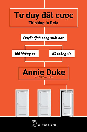 Sách Tư Duy Đặt Cược: Quyết Định Sáng Suốt Hơn Khi Không Có Đủ Thông Tin