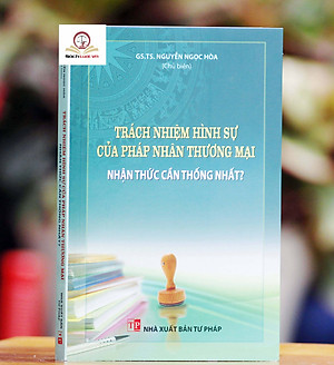 Trách nhiệm hình sự của pháp nhân thương mại - Nhận thức cần thống nhất?