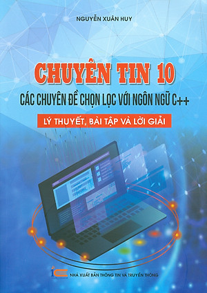 Chuyên tin 10 - Các chuyên đề chọn lọc với ngôn ngữ C++, lý thuyết, bài tập và lời giải