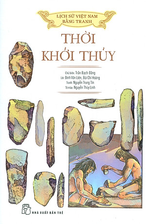 Lịch Sử Việt Nam Bằng Tranh - Thời Khởi Thuỷ (Bản in màu, bìa mềm)