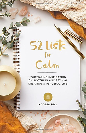 52 Lists For Calm: Journaling Inspiration For Soothing Anxiety And Creating A Peaceful Life