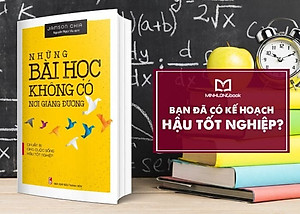 Những Bài Học Không Có Nơi Giảng Đường - Chuẩn Bị Cho Cuộc Sống Hậu Tốt Nghiệp