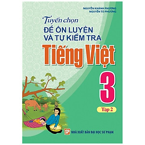Sách: Tuyển Chọn Và Tự Kiểm Tra Tiếng Việt Lớp 3 - Tập 2
