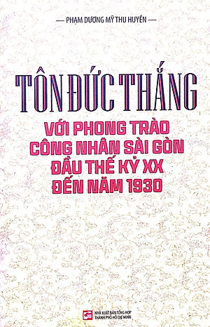 Sách Tôn Đức Thắng Với Phong Trào Công Nhân Sài Gòn Đầu Thế Kỷ XX Đến Năm 1930