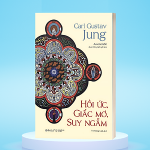 Sách Hồi Ức, Giấc Mơ, Suy Ngẫm - Hành Trình Vào Nội Tâm Của Carl Jung – Nơi Ký Ức, Giấc Mơ Và Triết Lý Giao Thoa