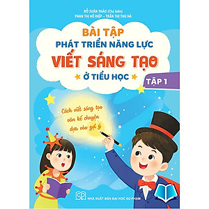 Sách - Bài tập phát triển năng lực viết sáng tạo ở tiểu học (tập 1 Cách viết sáng tạo văn kể chuyện dựa vào gợi ý)